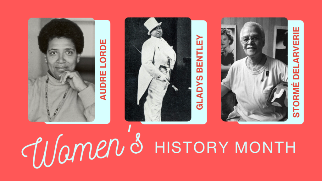Women's History month portraits of Audre Lorde, Gladys Bentley, and Stormé DeLarverie.